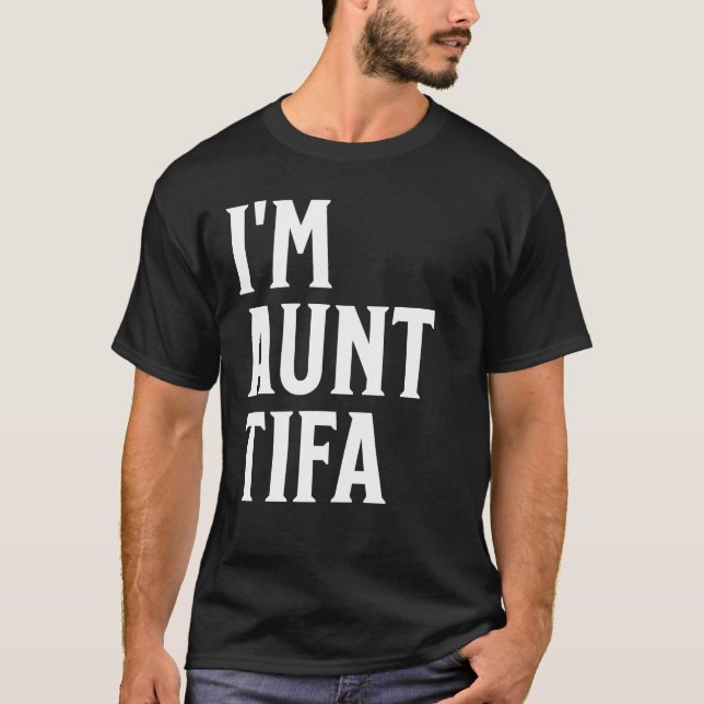I’m Aunt Tifa T-Shirt (Front)