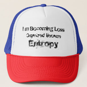 I’m Becoming Less Organised Because Entropy Trucker Hat