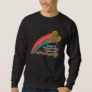 I m Believe In Holding Grudges I ll Heal in Hell H Sweatshirt