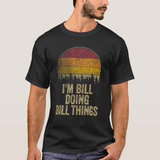 I M BILL DOING BILL THINGS Funny Retro Humour Name T-Shirt
