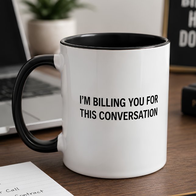 I’m Billing You For This Conversation Funny Mug (Creator Uploaded)
