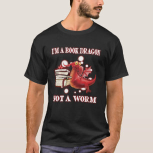 I M Book Dragon Not A Worm  Book reader T-Shirt