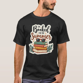 I’m Booked for the Summer – Funny Reading Quote T-Shirt