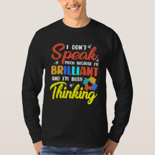 I m Brilliant I m Busy Thinking Autism Awareness A T-Shirt