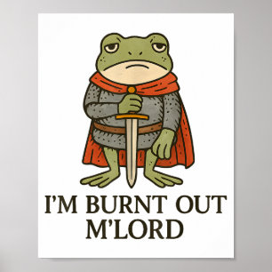 I’m Burnt Out M’lord Funny Tired Medieval Knight F Poster