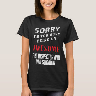 I m Busy Being An Awesome Fire inspectors and Inve T-Shirt
