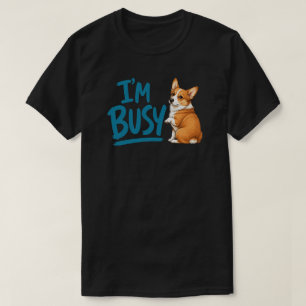I’m Busy Funny Corgi Teal Hand Lettered Dog Humour T-Shirt