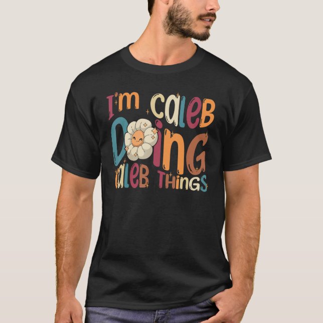 I m Caleb Doing Caleb Things  Groovy Retro Caleb T-Shirt (Front)