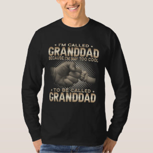I m Called Granddad I m Way Too Cool To Be Called  T-Shirt