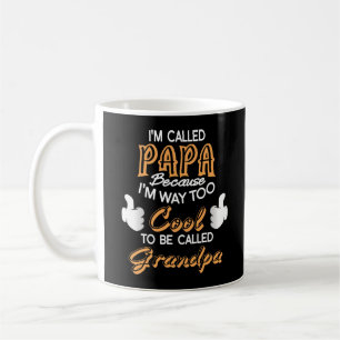 I’m Called Papa because I´m way too Cool Coffee Mug