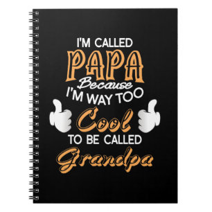 I’m Called Papa because I´m way too Cool Notebook