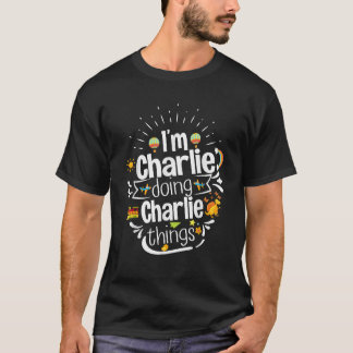 I m Charlie Doing Charlie Things Gift Xmas Birthda T-Shirt
