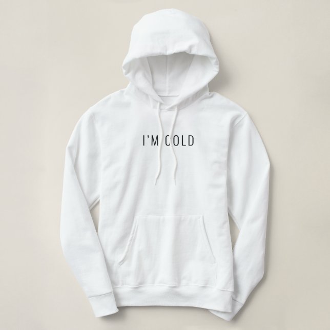 I’m Cold Funny Hoodie (Design Front)