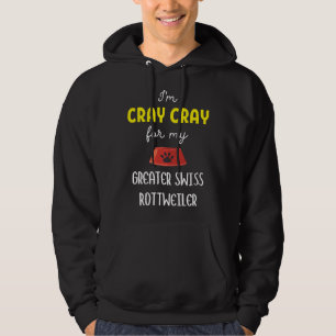 I M Cray Cray For My Greater Swiss Rottweiler Gre Hoodie