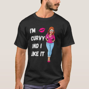 I M Curvy And I Like It Be Proud Of Your Body Chub T-Shirt
