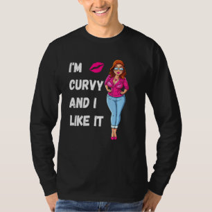 I M Curvy And I Like It Be Proud Of Your Body Chub T-Shirt