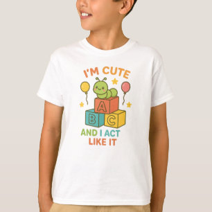 I’m Cute and I Act Like It T-Shirt