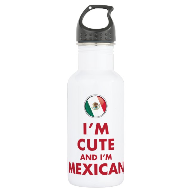 I’M CUTE AND I’M MEXICAN 532 ML WATER BOTTLE (Front)