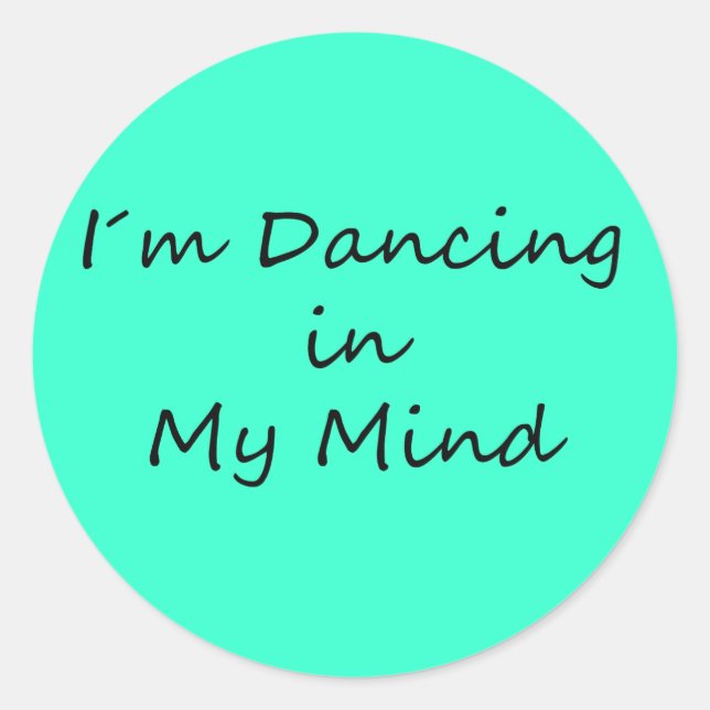 I´m Dancing in My Mind Classic Round Sticker (Front)