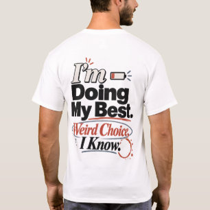 I’m Doing My Best. Weird Choice, I Know. T-Shirt