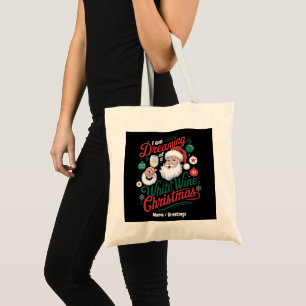 I’m Dreaming of a White Wine Christmas Tote Bag