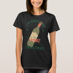 I M Dreaming Of A Wine Christmas  62 T-Shirt