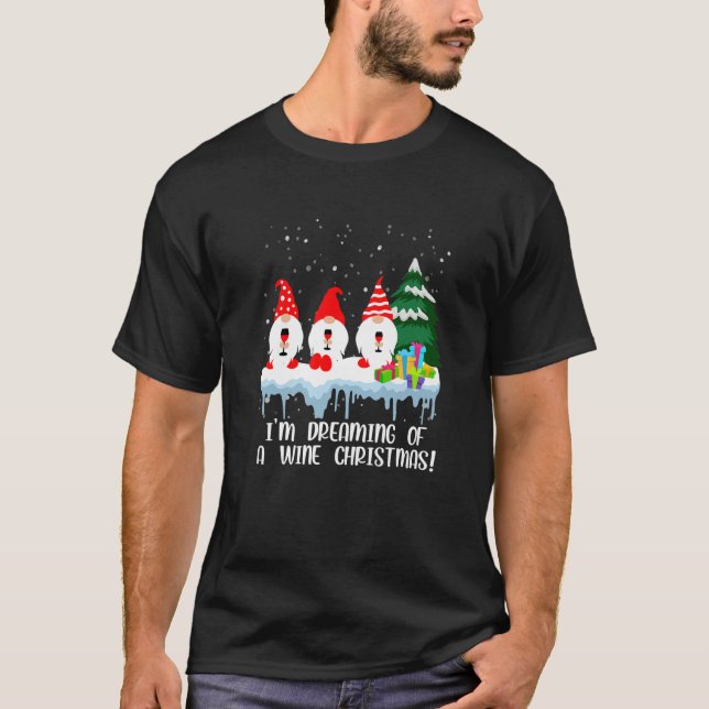 I’M Dreaming Of A Wine Christmas Drinking Gnome Wi T-Shirt (Front)