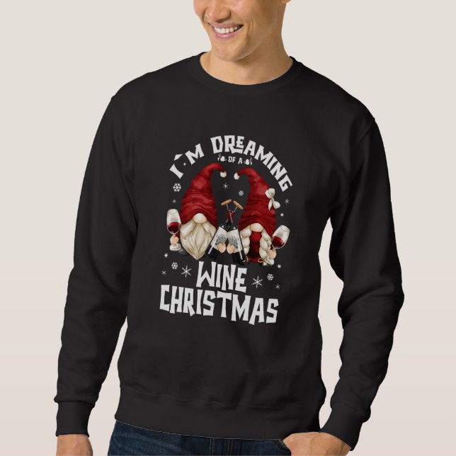 I`m Dreaming Of A Wine Christmas With Drunk Gnomes Sweatshirt (Front)