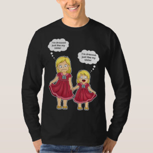 I m dress like my sister Older Sister T-Shirt