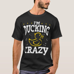 I´m Ducking Crazy Rubber Duck T-Shirt