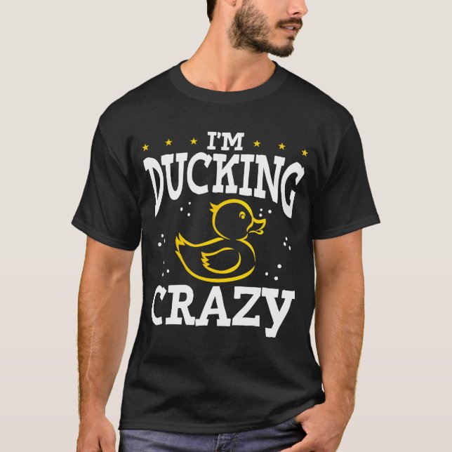I´m Ducking Crazy Rubber Duck T-Shirt (Front)