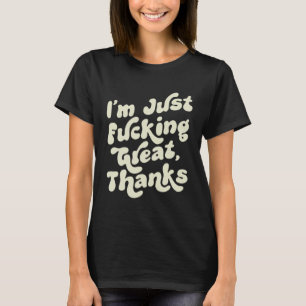 I m F cking Great Thanks Sarcastic Joke Retro Gra T-Shirt