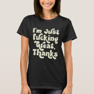 I m F cking Great Thanks Sarcastic Joke Retro Gra T-Shirt