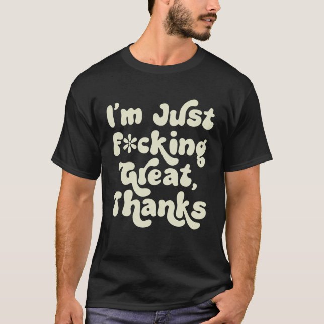 I m F cking Great Thanks  Sarcastic Joke Retro Gra T-Shirt (Front)