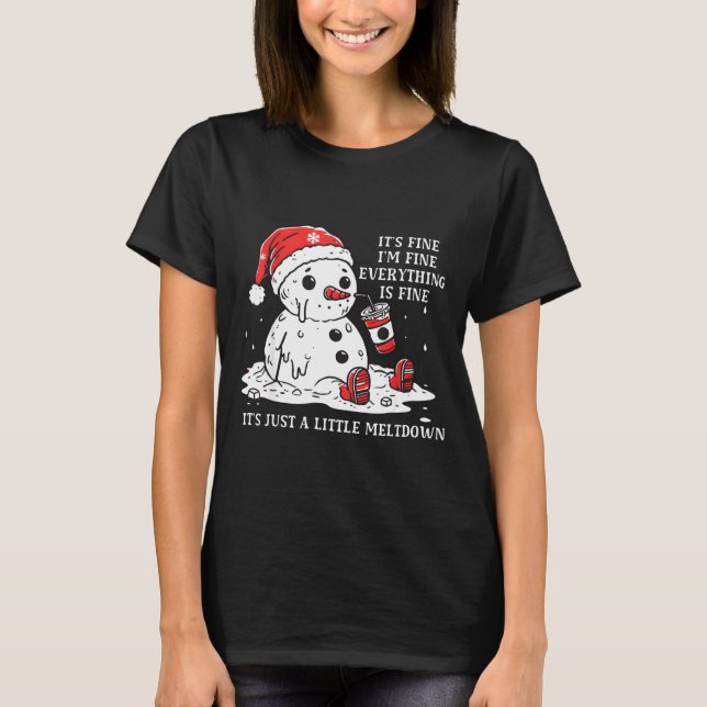I’m Fine It's Fine Just Having Meltdown Christmas  T-Shirt (Front)