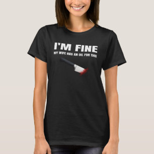 I m Fine My Wife Has An Oil For This Halloween Cos T-Shirt