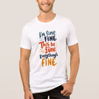 I’m Fine. This Is Fine. Everything’s Fine Tri-Blend Shirt