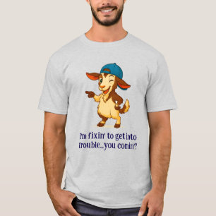 “I’m Fixin’ to Get Into Trouble… You Comin’?” T-Shirt