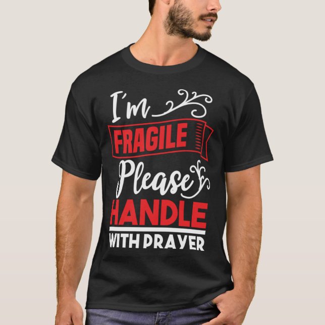 I m Fragile Please Handle With Care  Christian Del T-Shirt (Front)