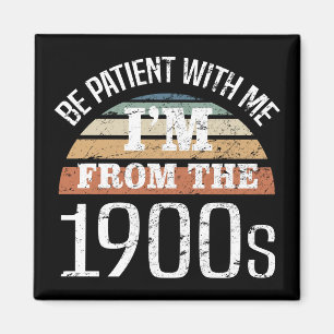 I’m From The 1900s Funny Birthday Magnet