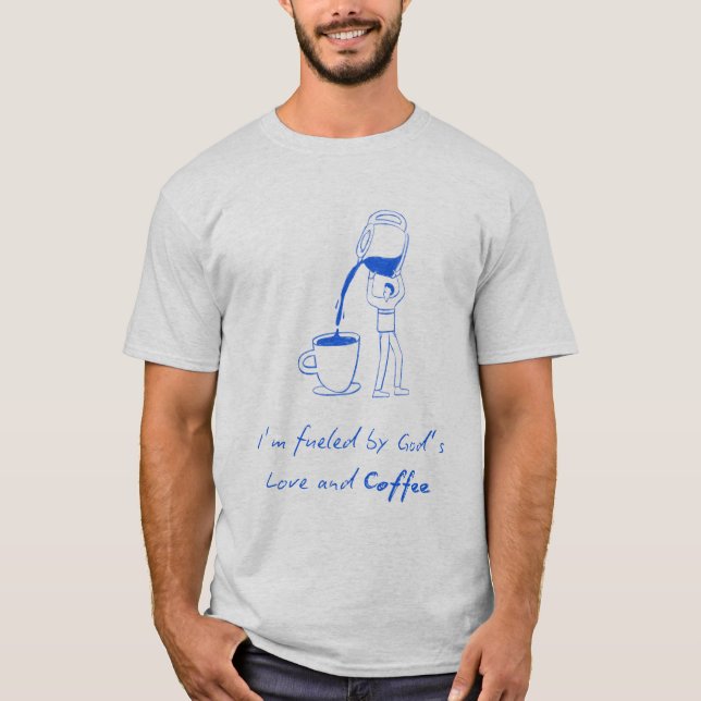 I’m Fuelled by God’s Love and Coffee T-Shirt (Front)