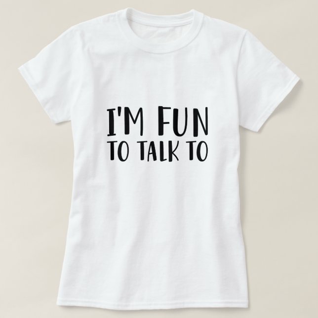 I’m Fun To Talk To T-Shirt (Design Front)