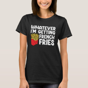 I´m Getting French Fries Fast Food French Fry T-Shirt