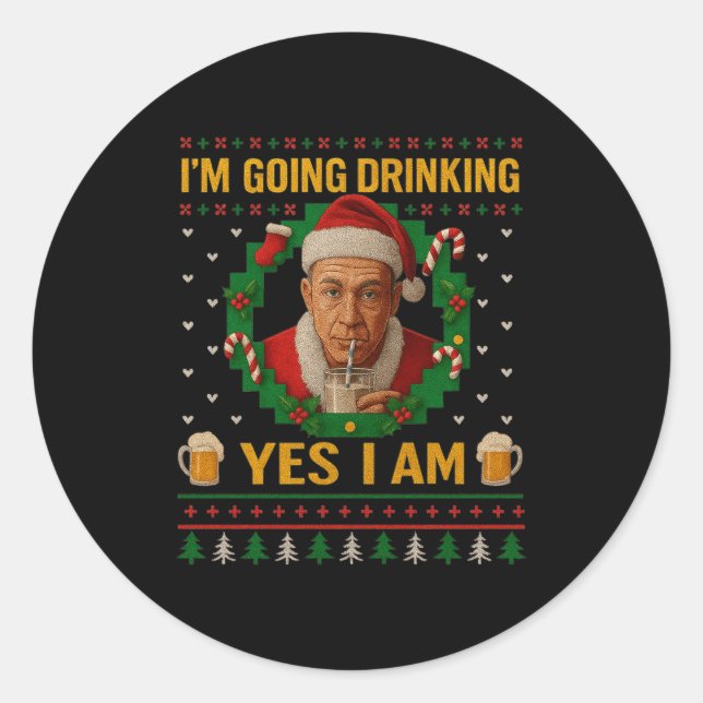 I’m Going Drinking Yes I Am Christmas Beer Holiday Classic Round Sticker (Front)