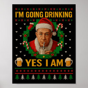 I’m Going Drinking Yes I Am Christmas Beer Holiday Poster