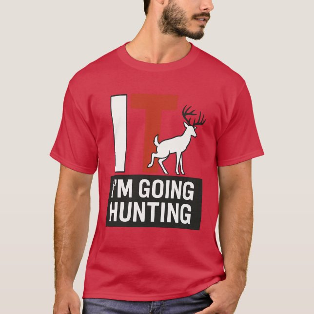 I’M GOING HUNTING T-Shirt (Front)
