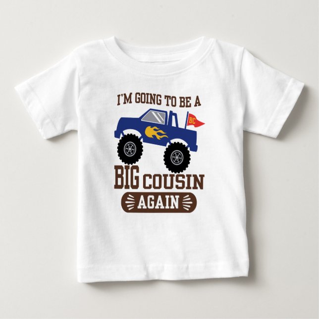 I’m Going To Be A Big Cousin Again Monster Truck Baby T-Shirt (Front)