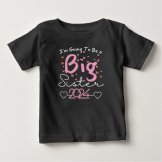 I’m Going To Be a Big Sister 2024 Baby T-Shirt