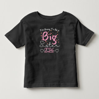 I’m Going To Be a Big Sister 2024 Toddler T-Shirt