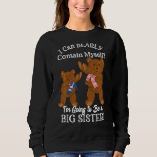 I M Going To Be A Big Sister Teddy Bear Pregnancy  Sweatshirt